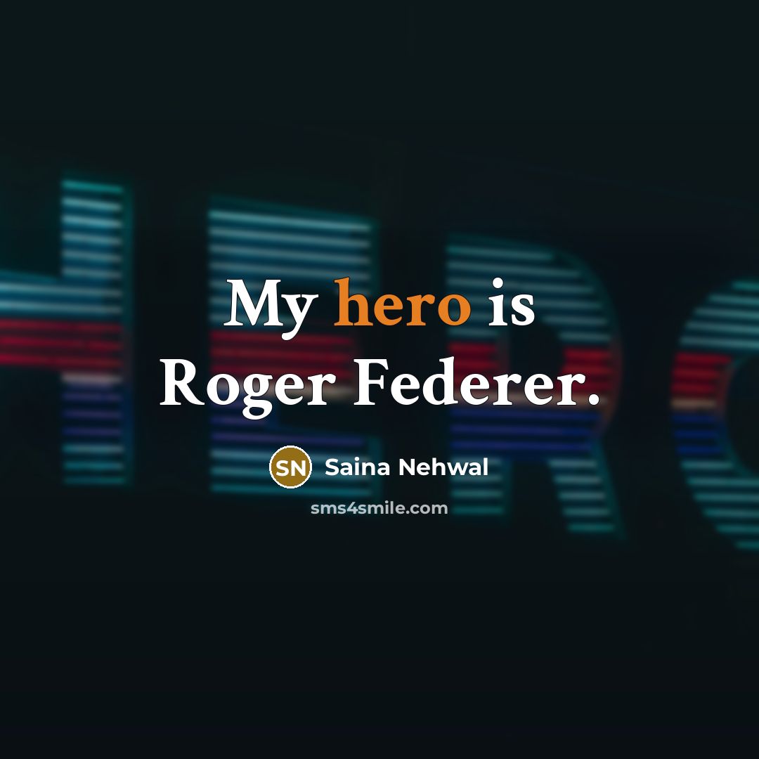 “My hero is Roger Federer.” quote by Saina Nehwal
