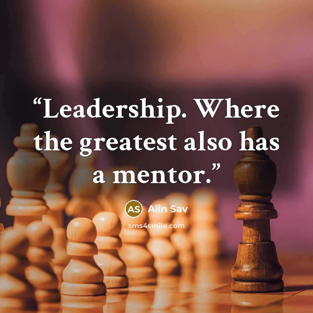 “Leadership. Where the greatest also has a mentor.” quote by Alin Sav