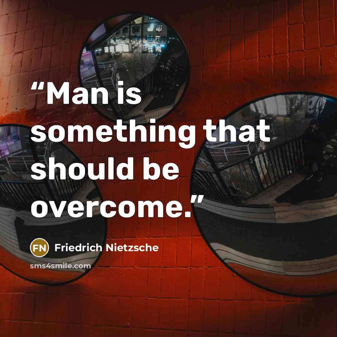 “Man is something that should be overcome.” quote by Friedrich Nietzsche