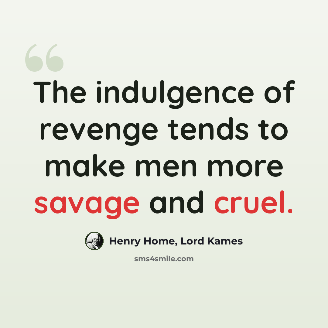 “The indulgence of revenge tends to make men more savage and cruel.” quote by Henry Home, Lord Kames