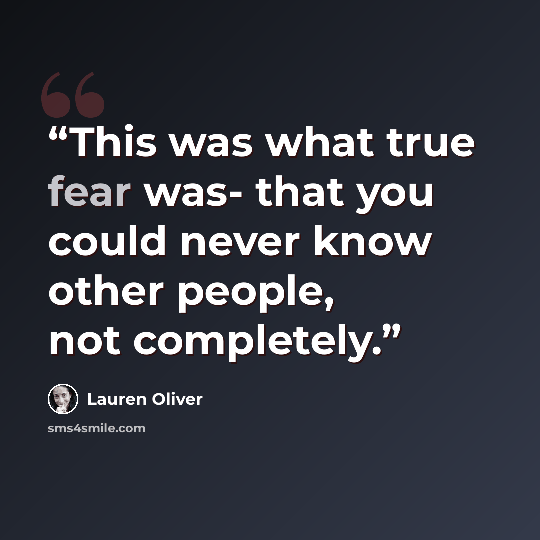 “This was what true fear was- that you could never know other people, not completely.” quote by Lauren Oliver