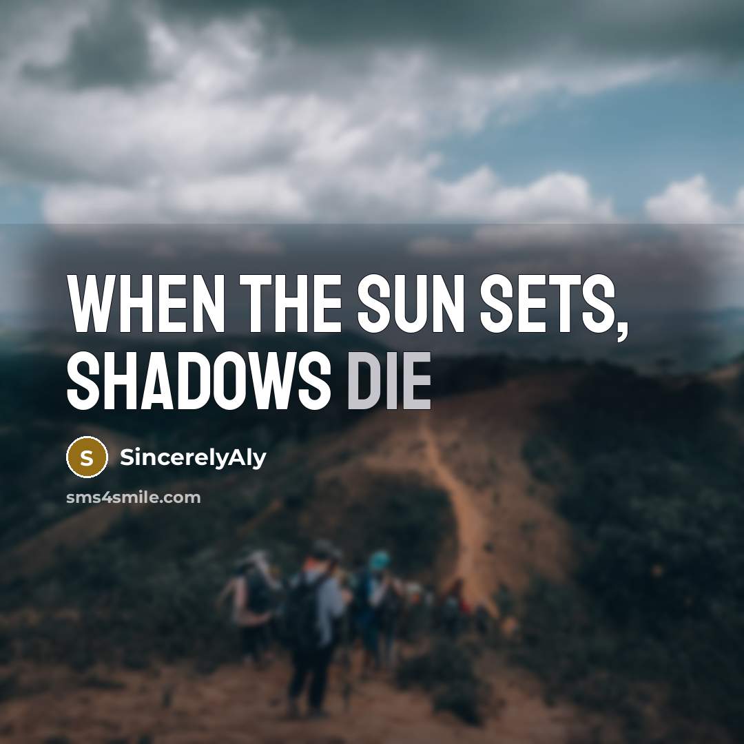 “When the sun sets, shadows die” quote by SincerelyAly