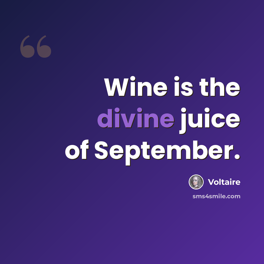 “Wine is the divine juice of September.” quote by Voltaire