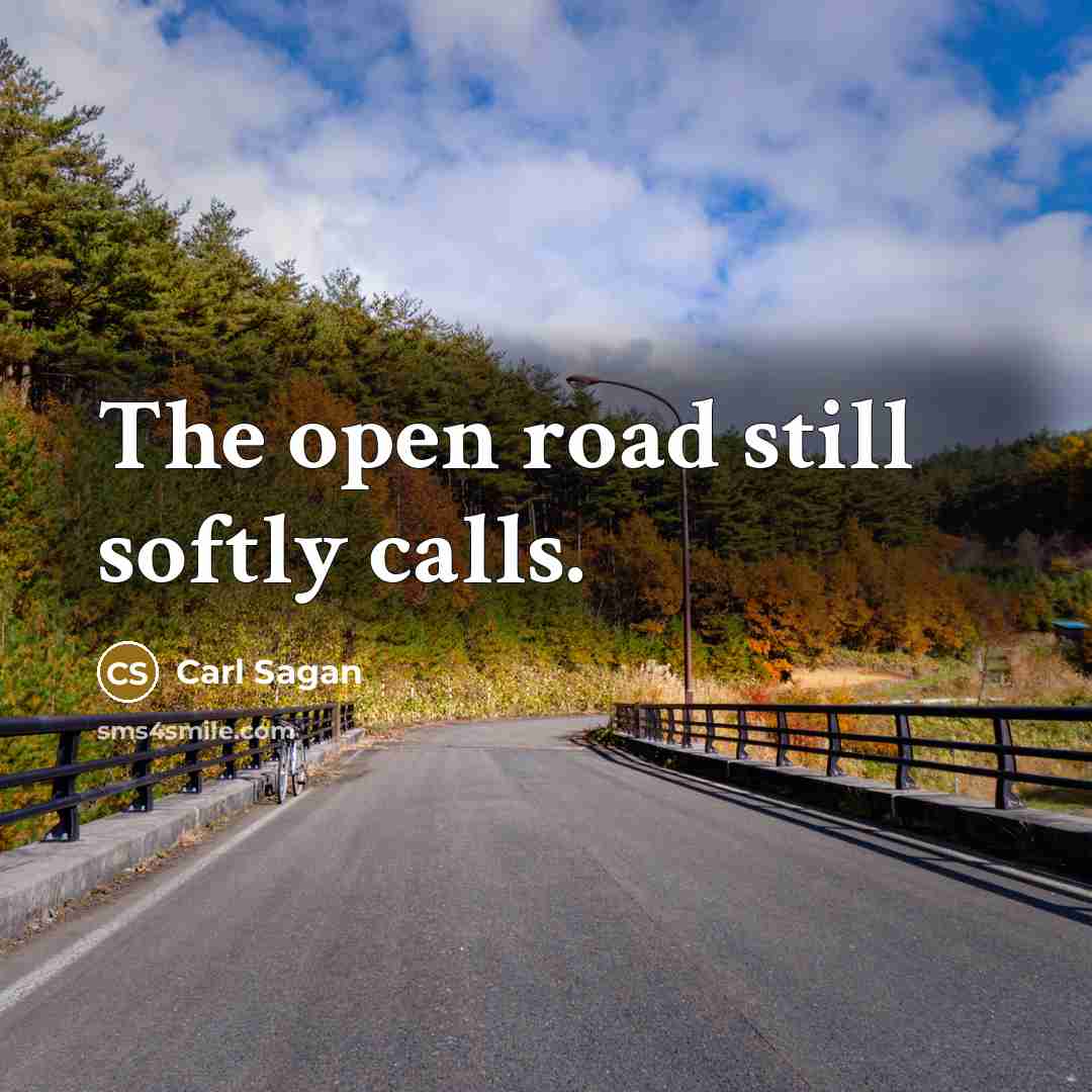 “The open road still softly calls.” quote by Carl Sagan