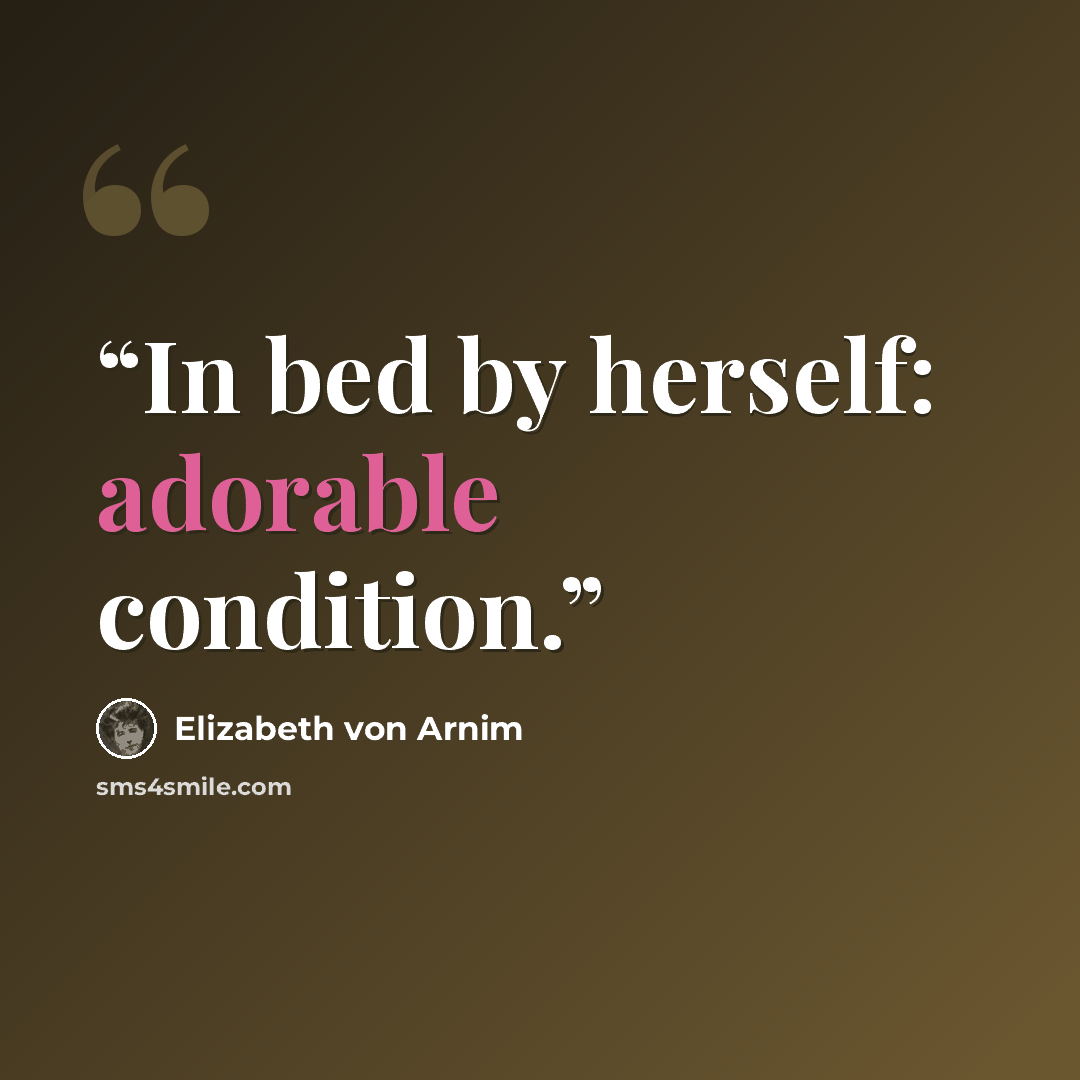 “In bed by herself: adorable condition.” quote by Elizabeth von Arnim
