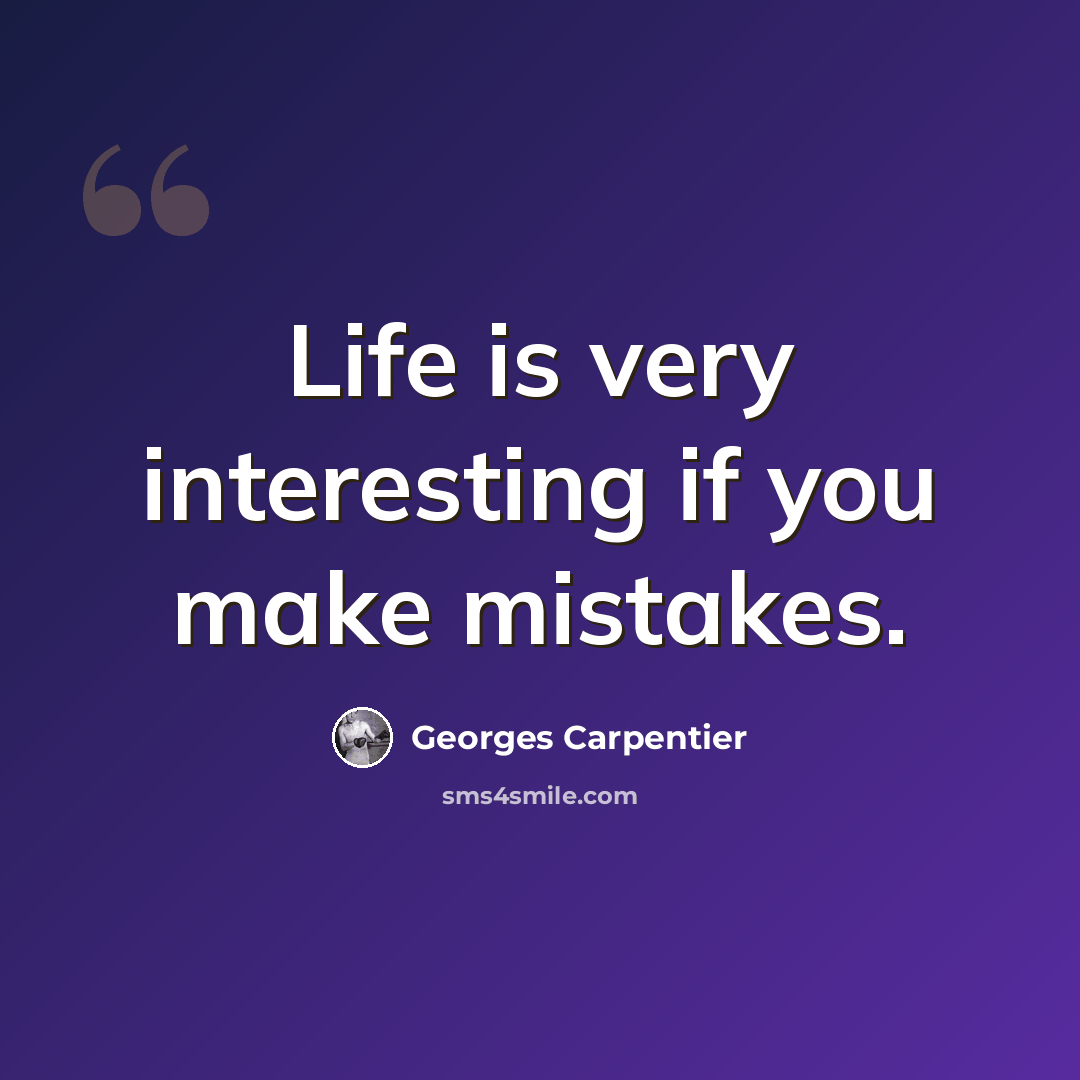 “Life is very interesting if you make mistakes.” quote by Georges Carpentier