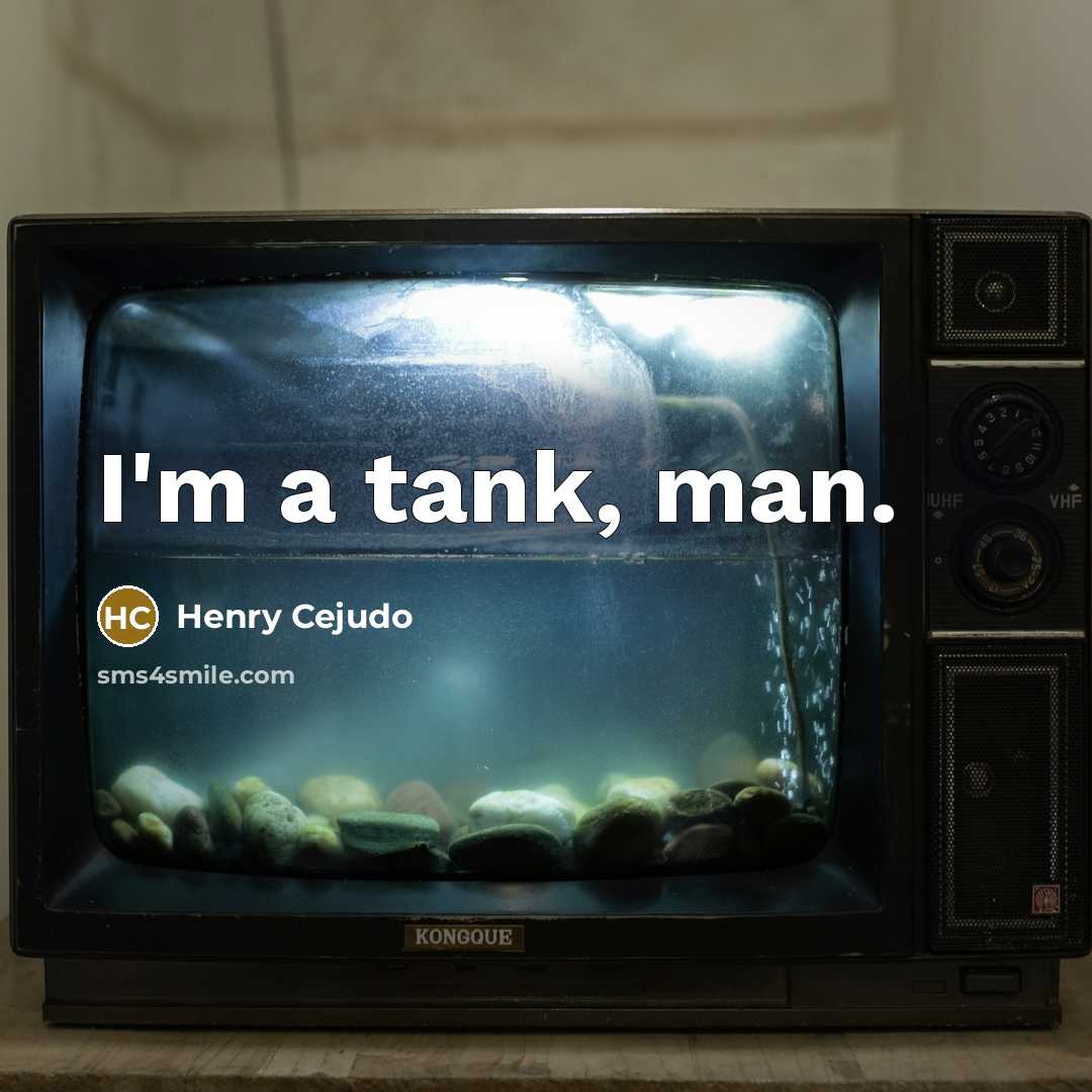 “I'm a tank, man.” quote by Henry Cejudo