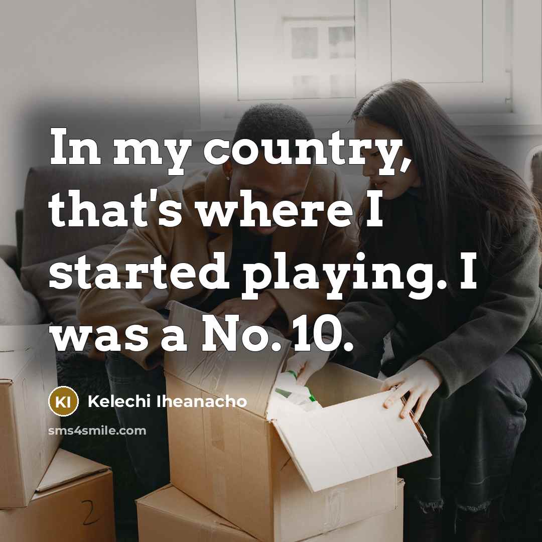 “In my country, that's where I started playing. I was a No. 10.” quote by Kelechi Iheanacho