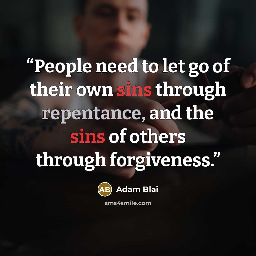 “People need to let go of their own sins through repentance, and the sins of others through forgiveness.” quote by Adam Blai