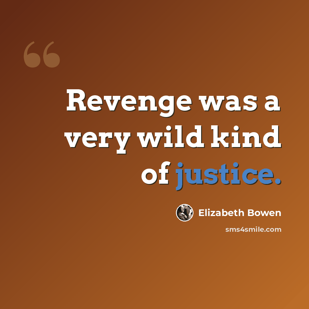 “Revenge was a very wild kind of justice.” quote by Elizabeth Bowen