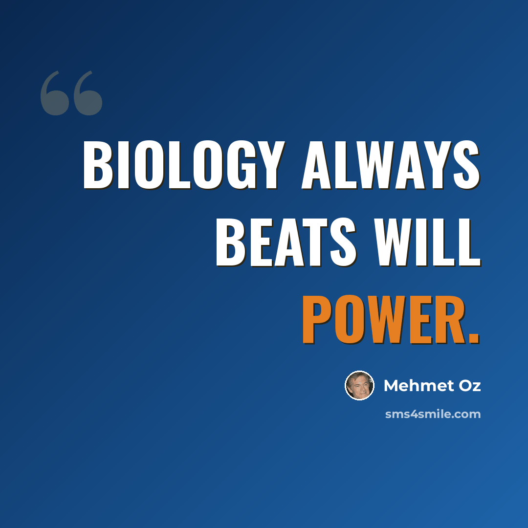 “Biology always beats will power.” quote by Mehmet Oz