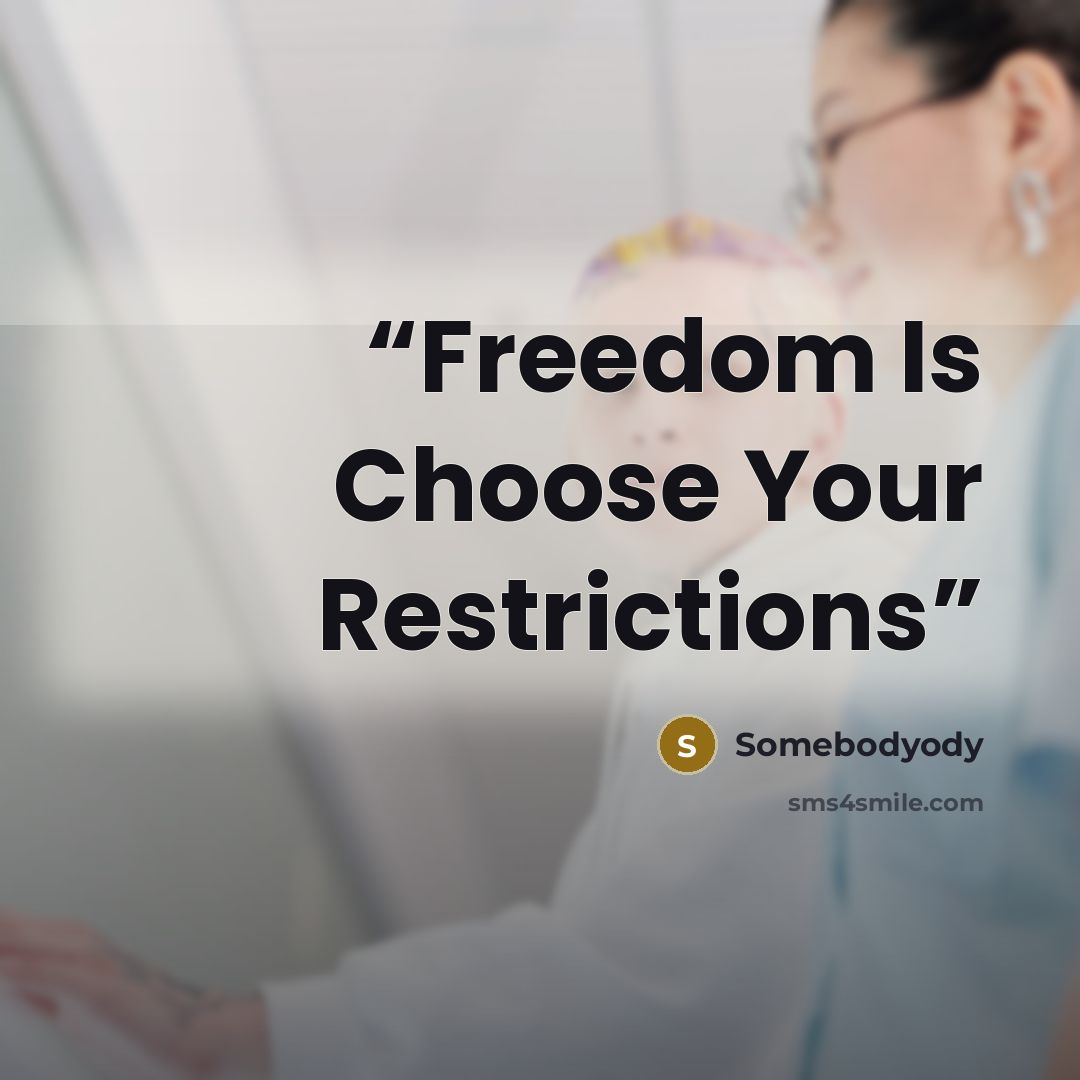 “Freedom Is Choose Your Restrictions” quote by Somebodyody