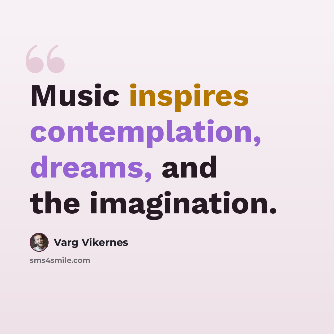 “Music inspires contemplation, dreams, and the imagination.” quote by Varg Vikernes