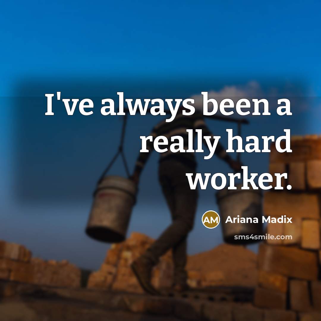 “I've always been a really hard worker.” quote by Ariana Madix