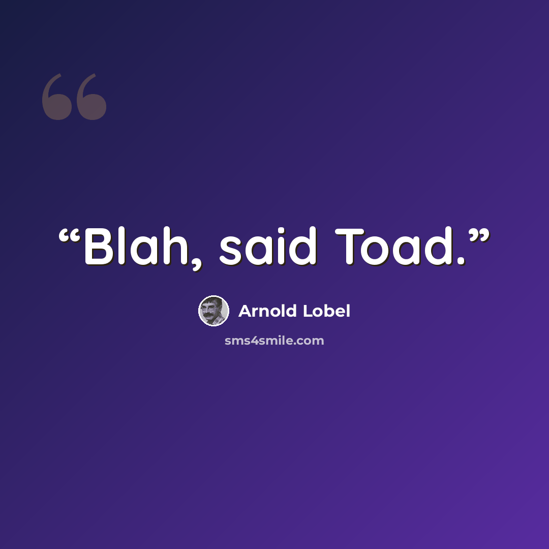 “Blah, said Toad.” quote by Arnold Lobel