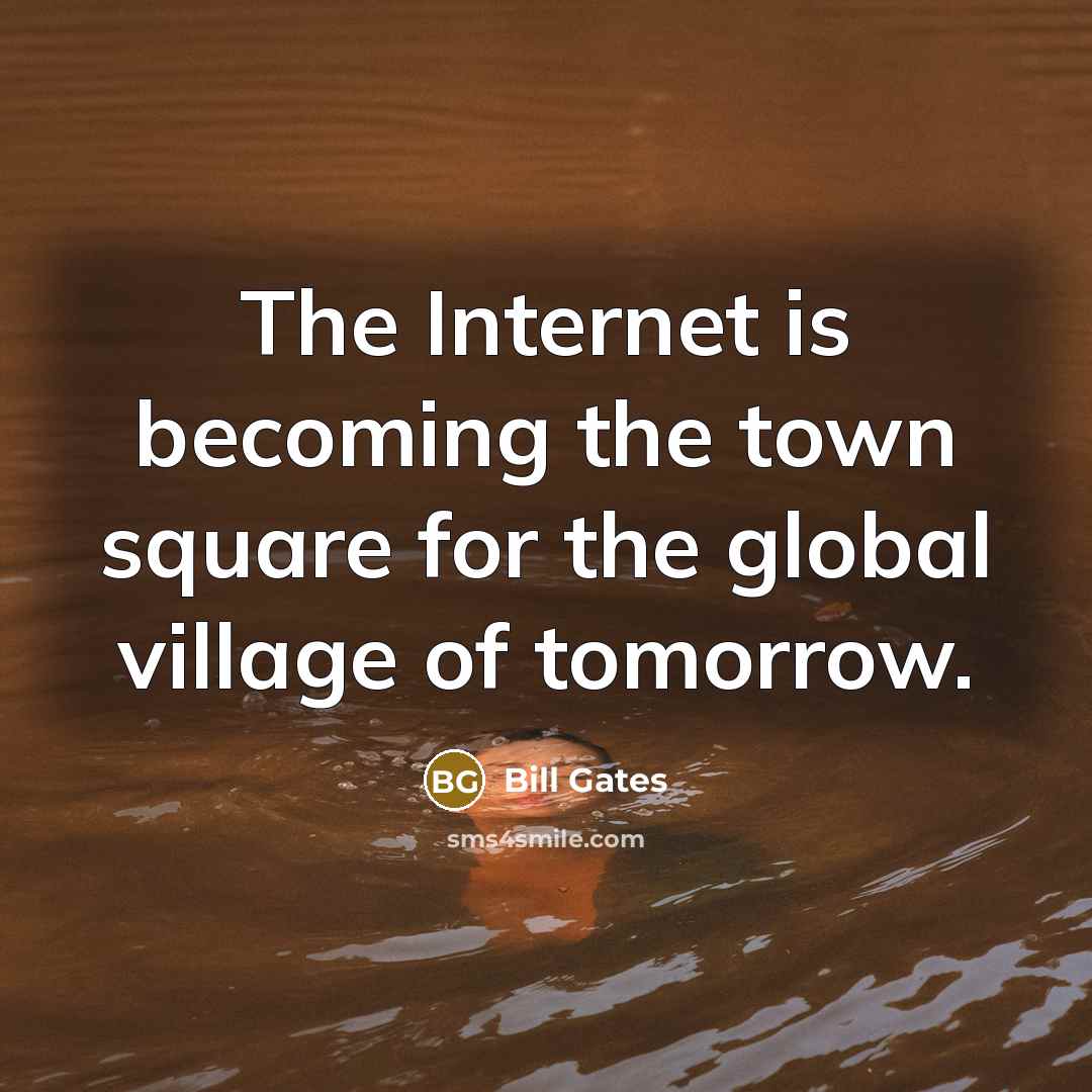 “The Internet is becoming the town square for the global village of tomorrow.” quote by Bill Gates