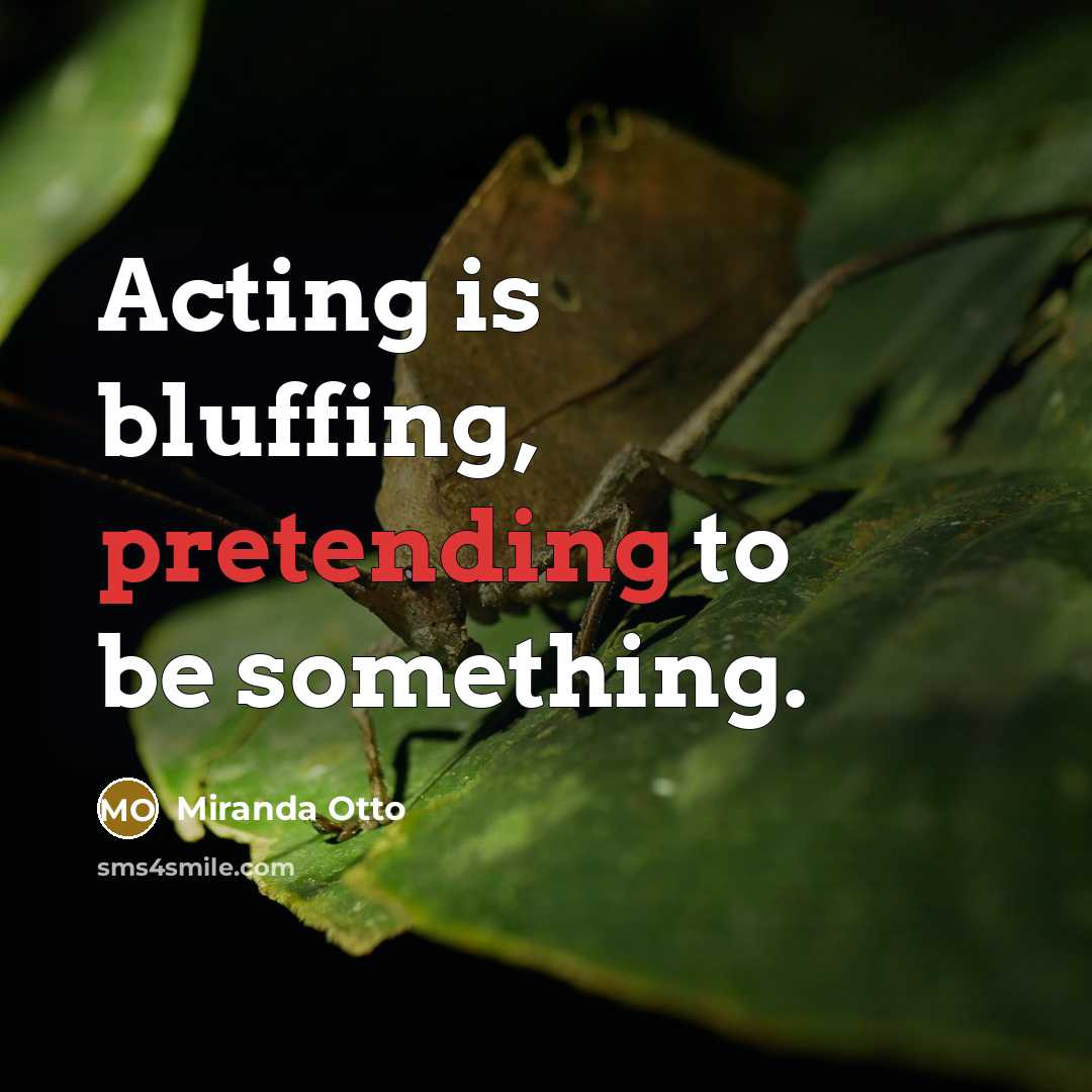 “Acting is bluffing, pretending to be something.” quote by Miranda Otto