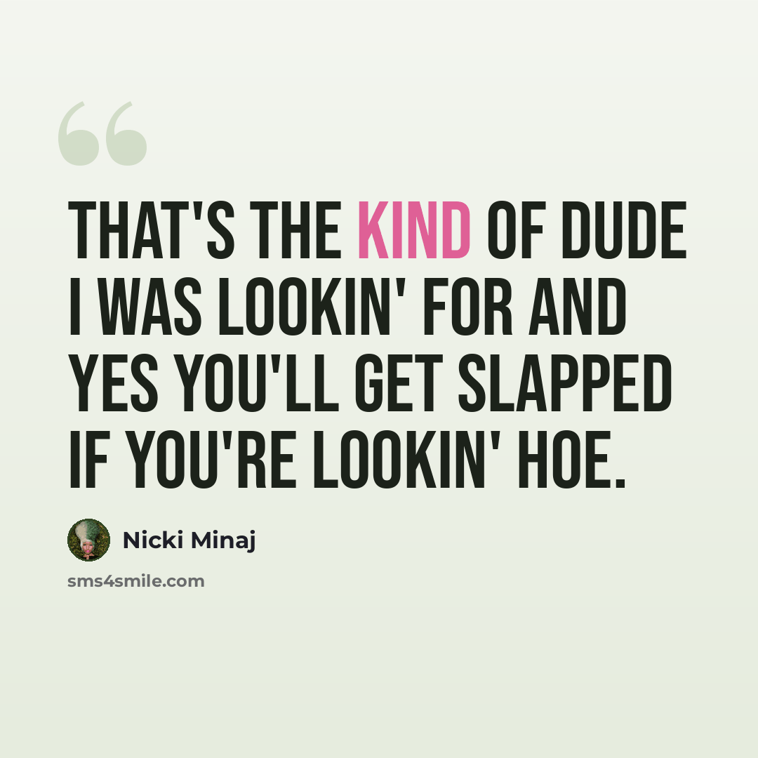 “That's the kind of dude I was lookin' for and yes you'll get slapped if you're lookin' hoe.” quote by Nicki Minaj