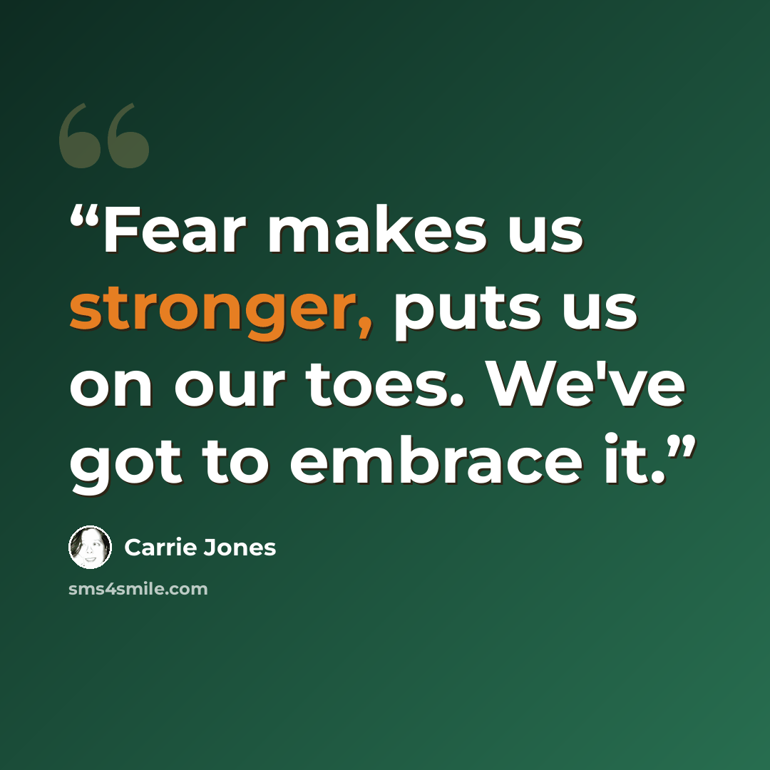 “Fear makes us stronger, puts us on our toes. We've got to embrace it.” quote by Carrie Jones