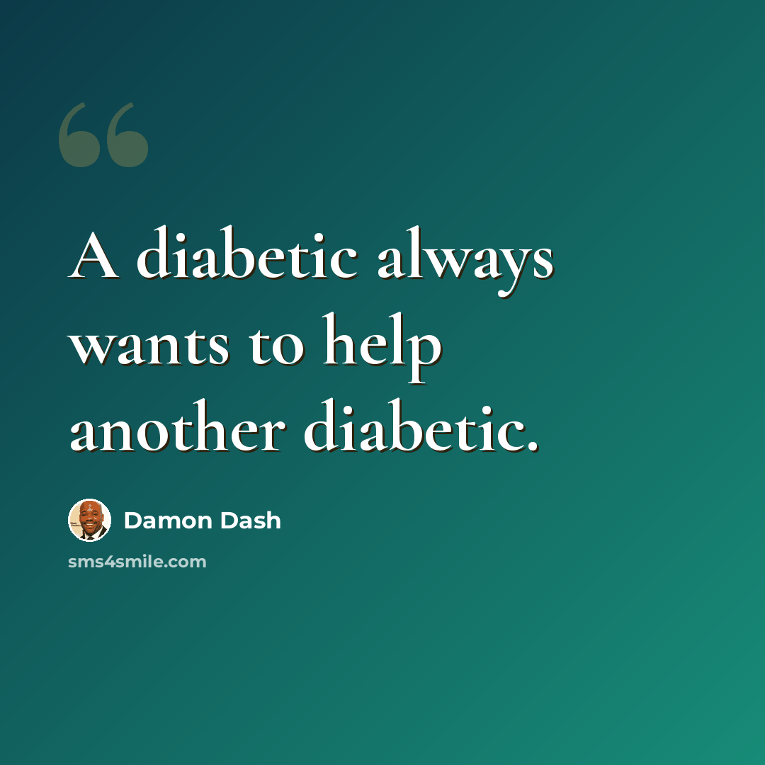 “A diabetic always wants to help another diabetic.” quote by Damon Dash