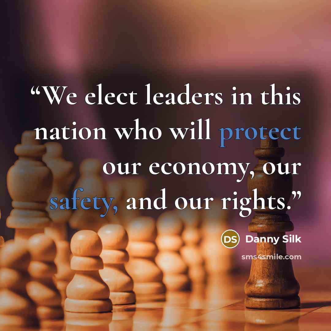 “We elect leaders in this nation who will protect our economy, our safety, and our rights.” quote by Danny Silk