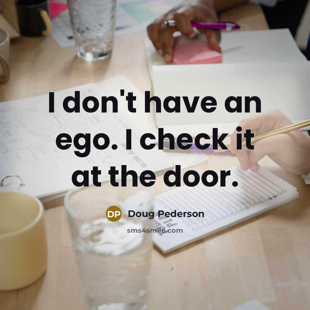 “I don't have an ego. I check it at the door.” quote by Doug Pederson