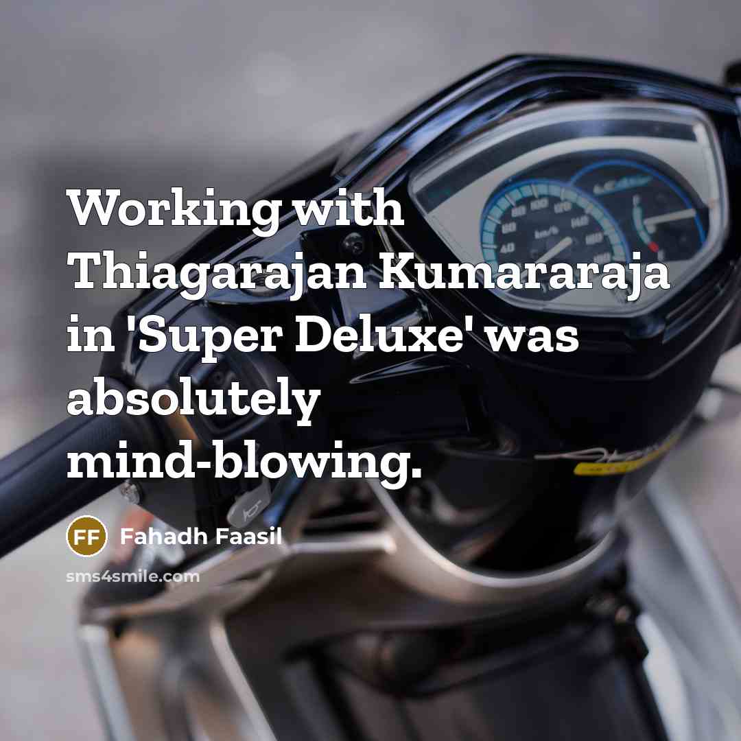 “Working with Thiagarajan Kumararaja in 'Super Deluxe' was absolutely mind-blowing.” quote by Fahadh Faasil