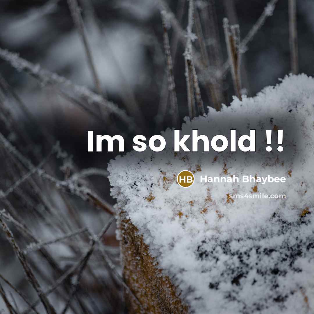 “Im so khold !!” quote by Hannah Bhaybee