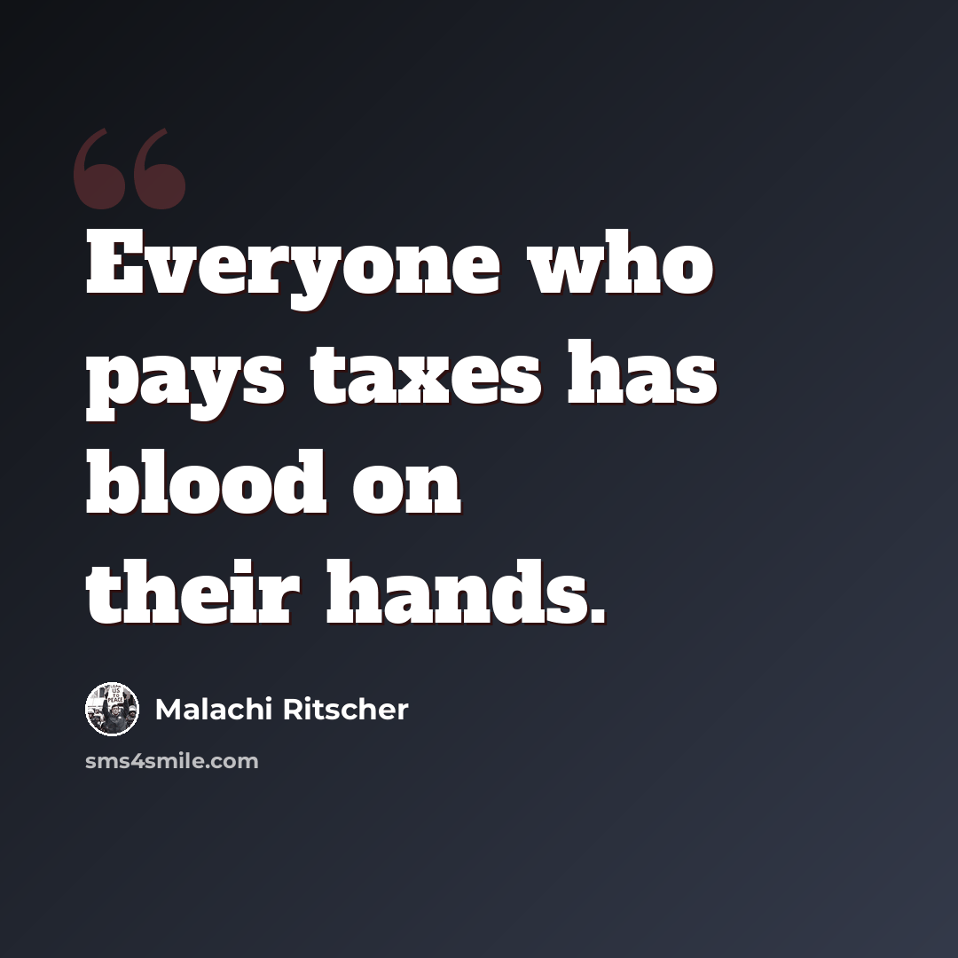 “Everyone who pays taxes has blood on their hands.” quote by Malachi Ritscher