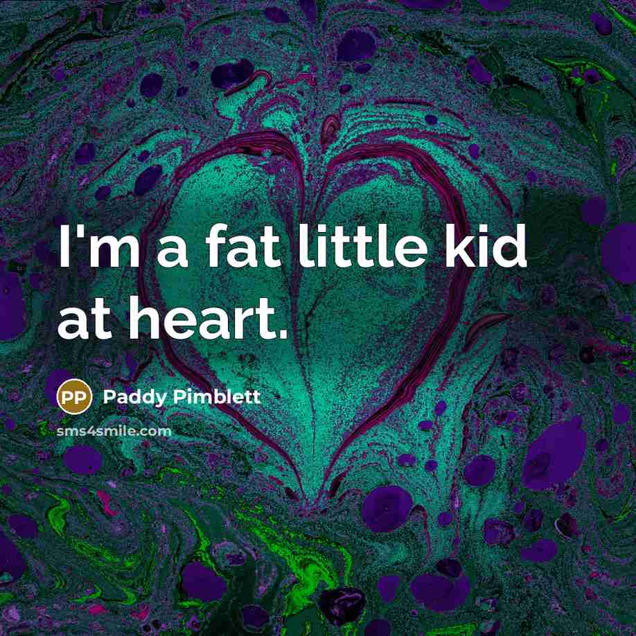 “I'm a fat little kid at heart.” quote by Paddy Pimblett