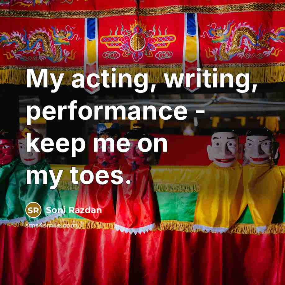 “My acting, writing, performance - keep me on my toes.” quote by Soni Razdan