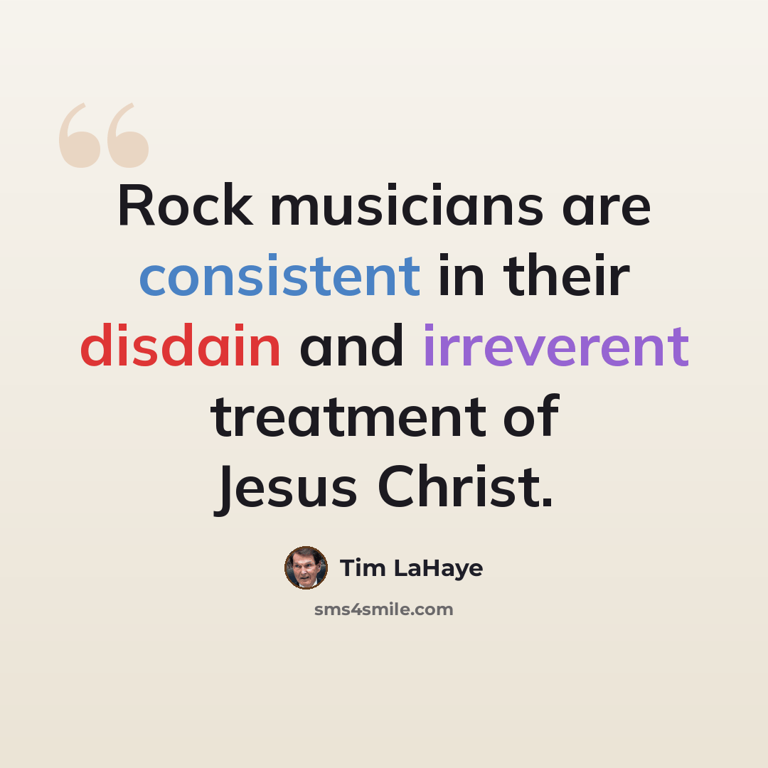 “Rock musicians are consistent in their disdain and irreverent treatment of Jesus Christ.” quote by Tim LaHaye