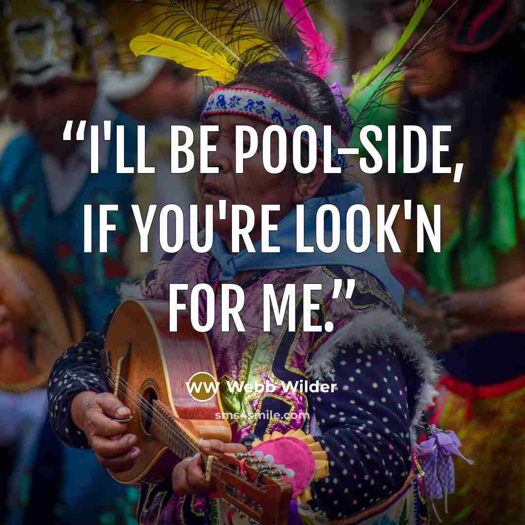 “I'll be pool-side, if you're look'n for me.” quote by Webb Wilder