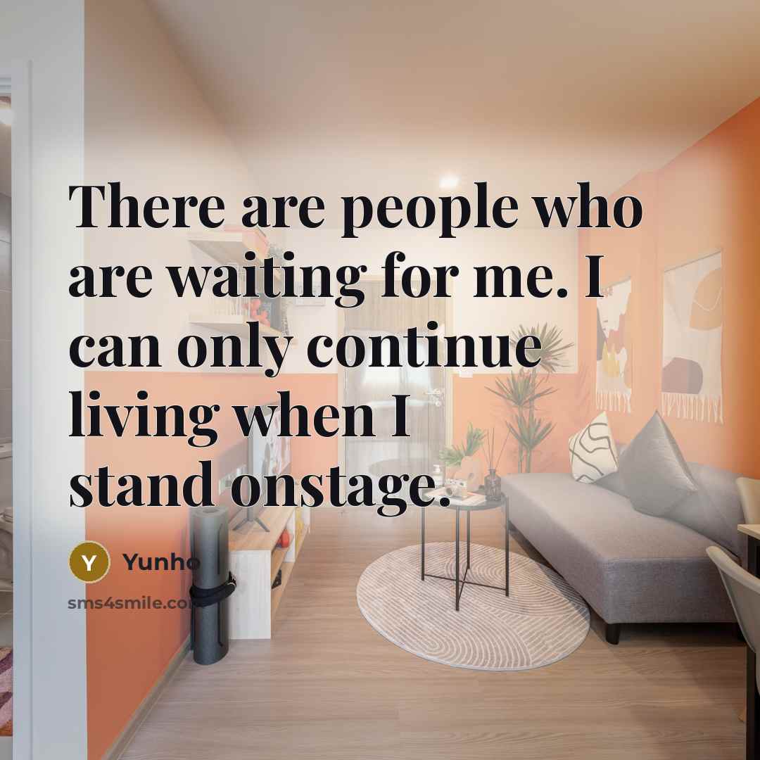 “There are people who are waiting for me. I can only continue living when I stand onstage.” quote by Yunho