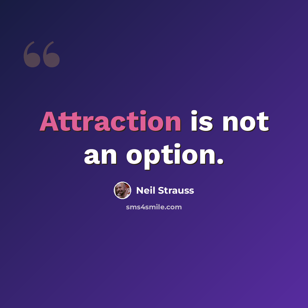 “Attraction is not an option.” quote by Neil Strauss