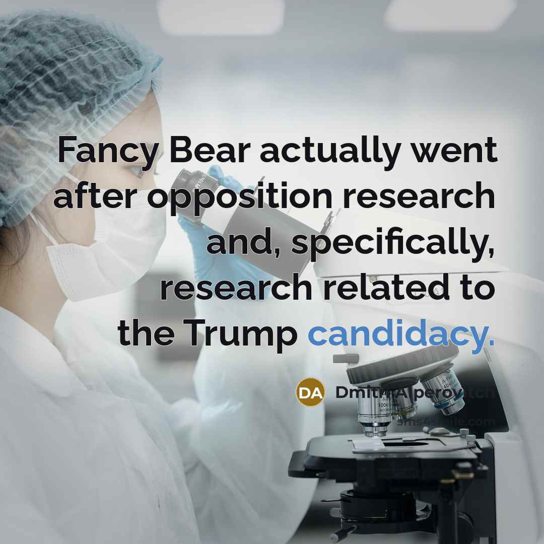 “Fancy Bear actually went after opposition research and, specifically, research related to the Trump candidacy.” quote by Dmitri Alperovitch