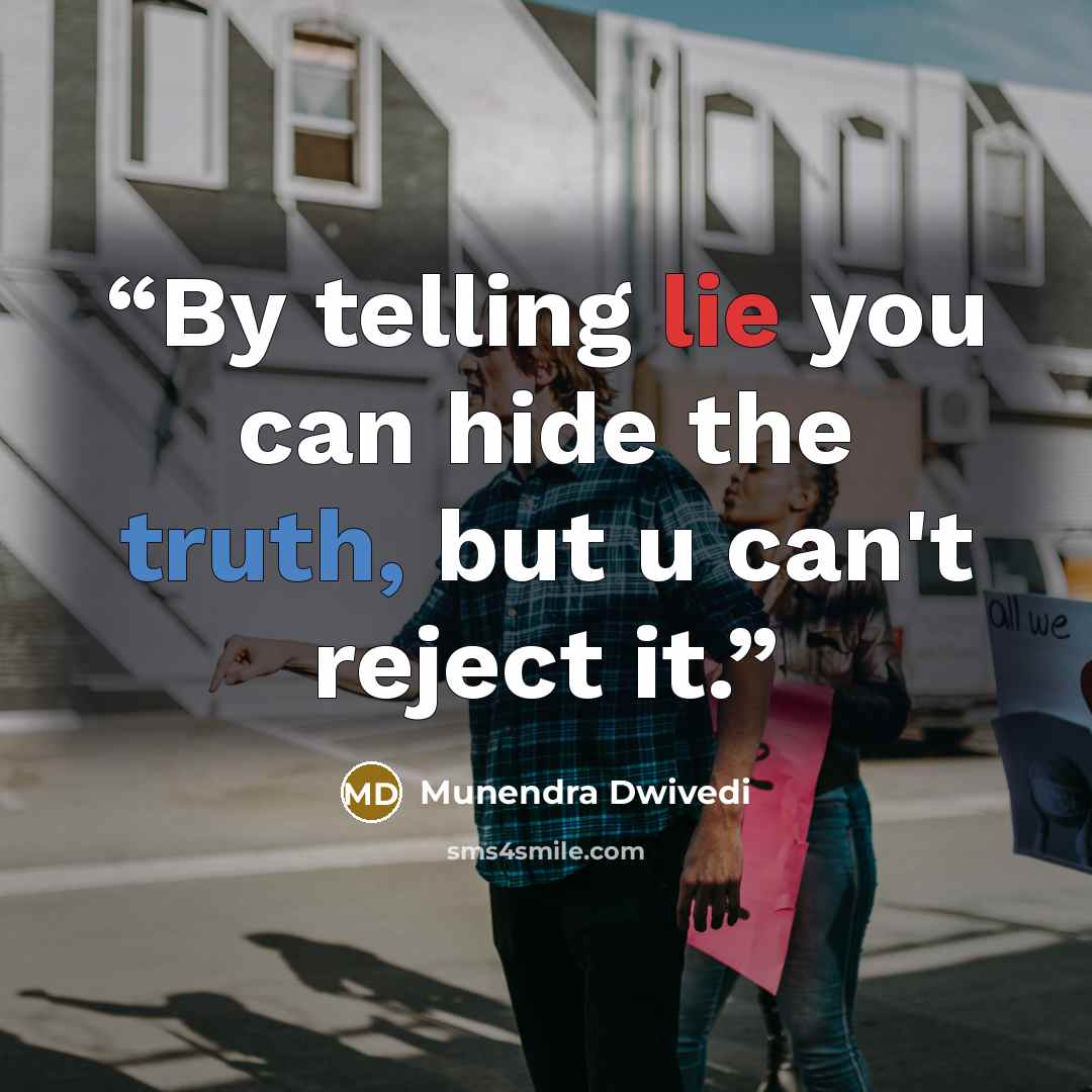 “By telling lie you can hide the truth, but u can't reject it.” quote by Munendra Dwivedi