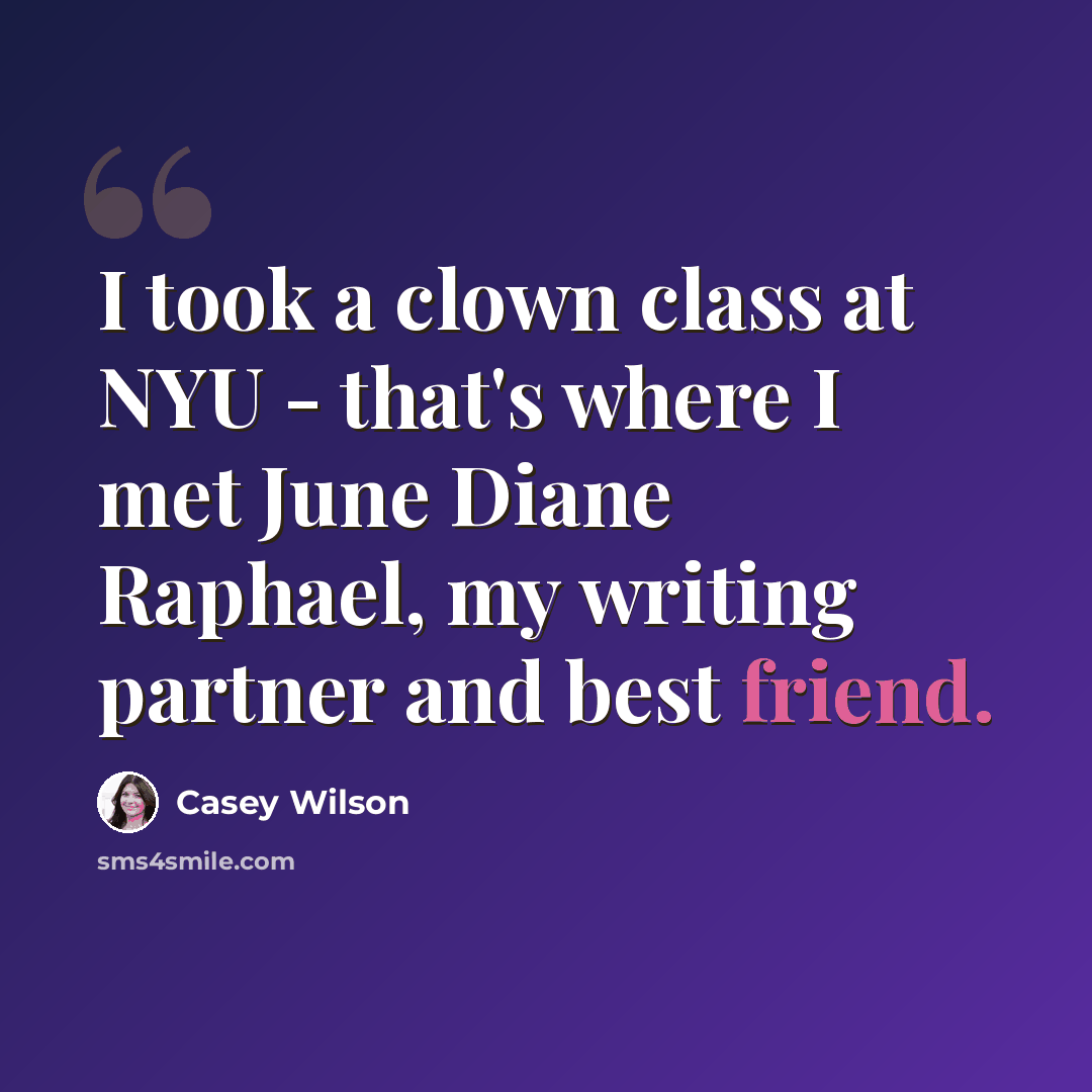 “I took a clown class at NYU - that's where I met June Diane Raphael, my writing partner and best friend.” quote by Casey Wilson