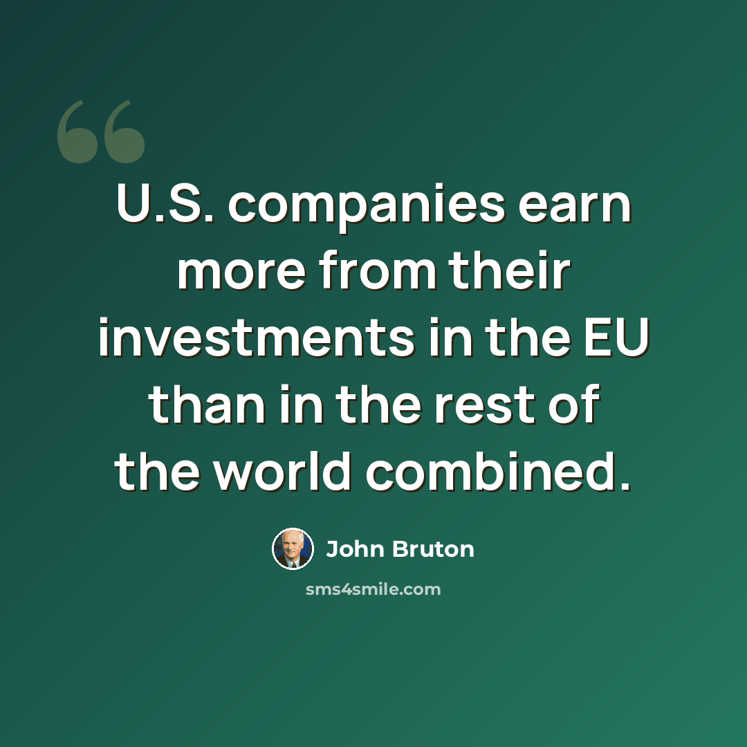 “U.S. companies earn more from their investments in the EU than in the rest of the world combined.” quote by John Bruton