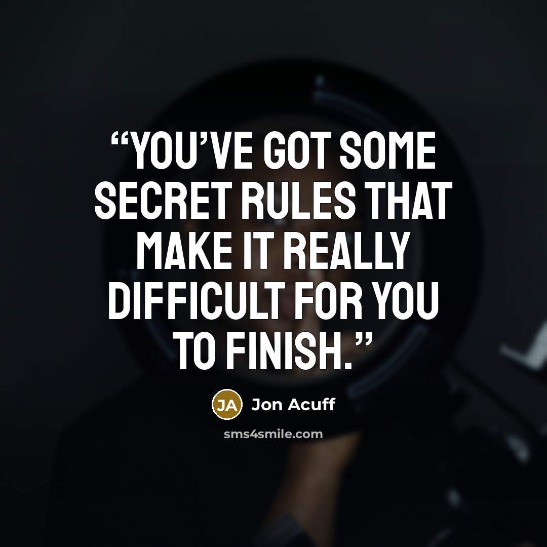 “You’ve got some secret rules that make it really difficult for you to finish.” quote by Jon Acuff