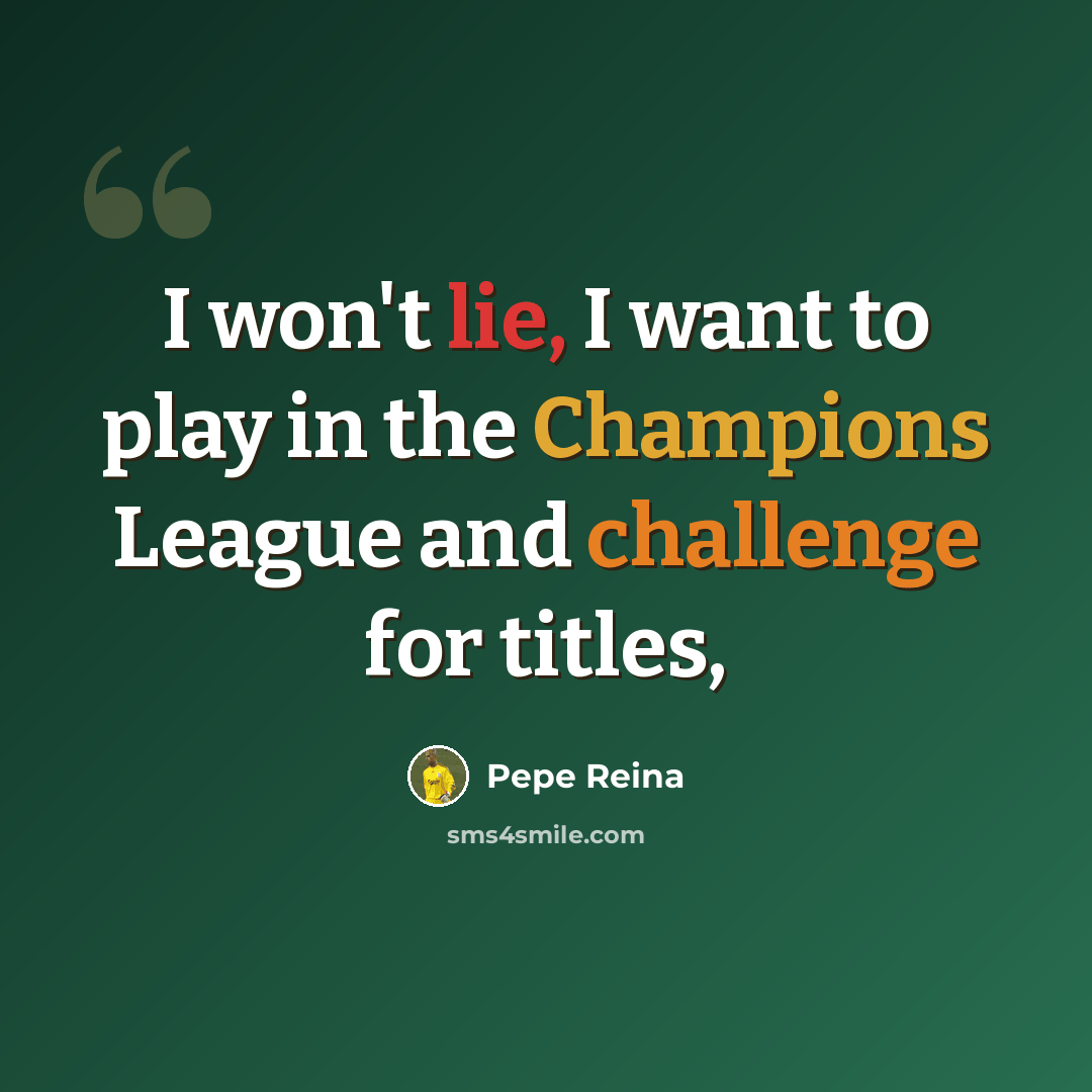 “I won't lie, I want to play in the Champions League and challenge for titles,” quote by Pepe Reina