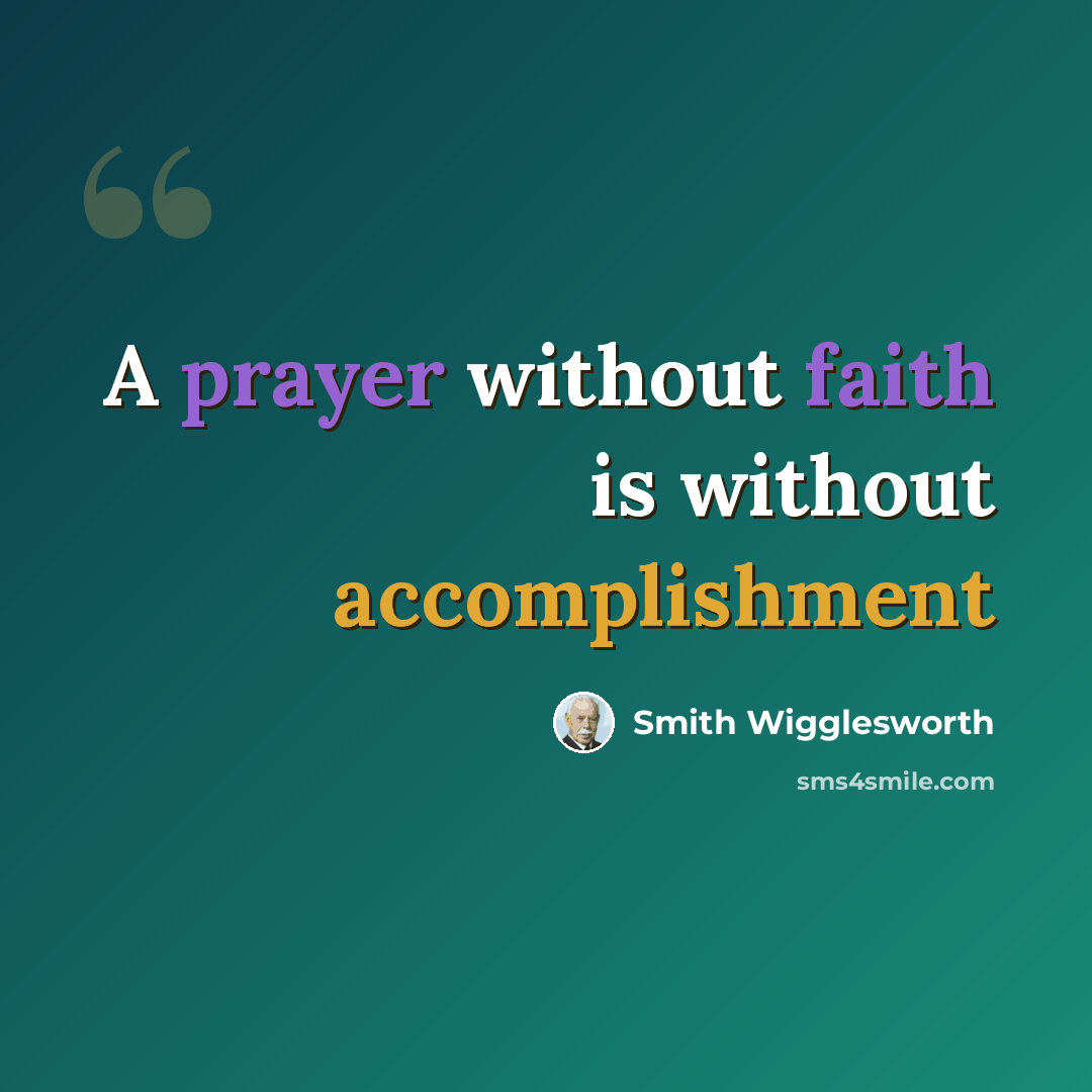 “A prayer without faith is without accomplishment” quote by Smith Wigglesworth