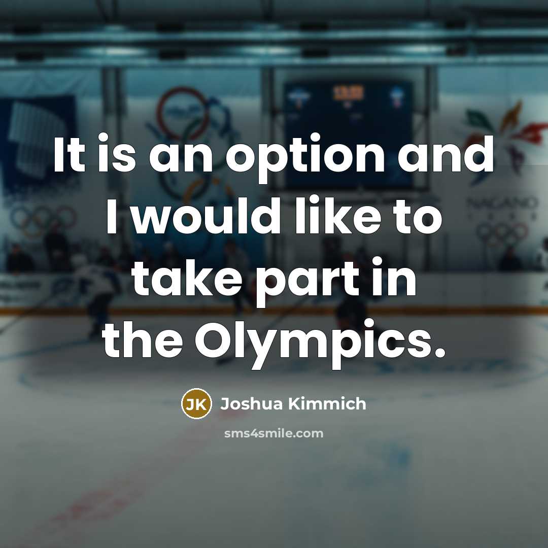 “It is an option and I would like to take part in the Olympics.” quote by Joshua Kimmich