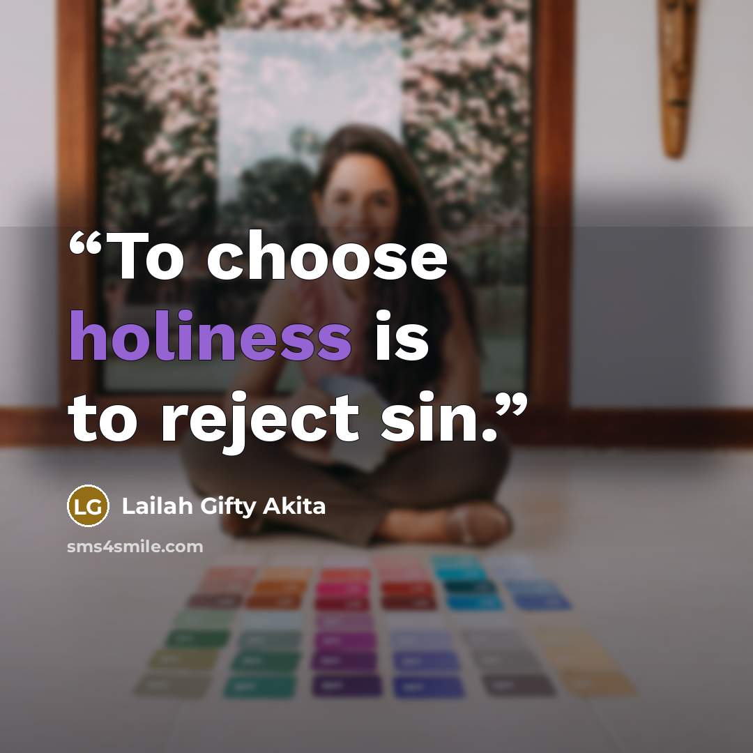 “To choose holiness is to reject sin.” quote by Lailah Gifty Akita