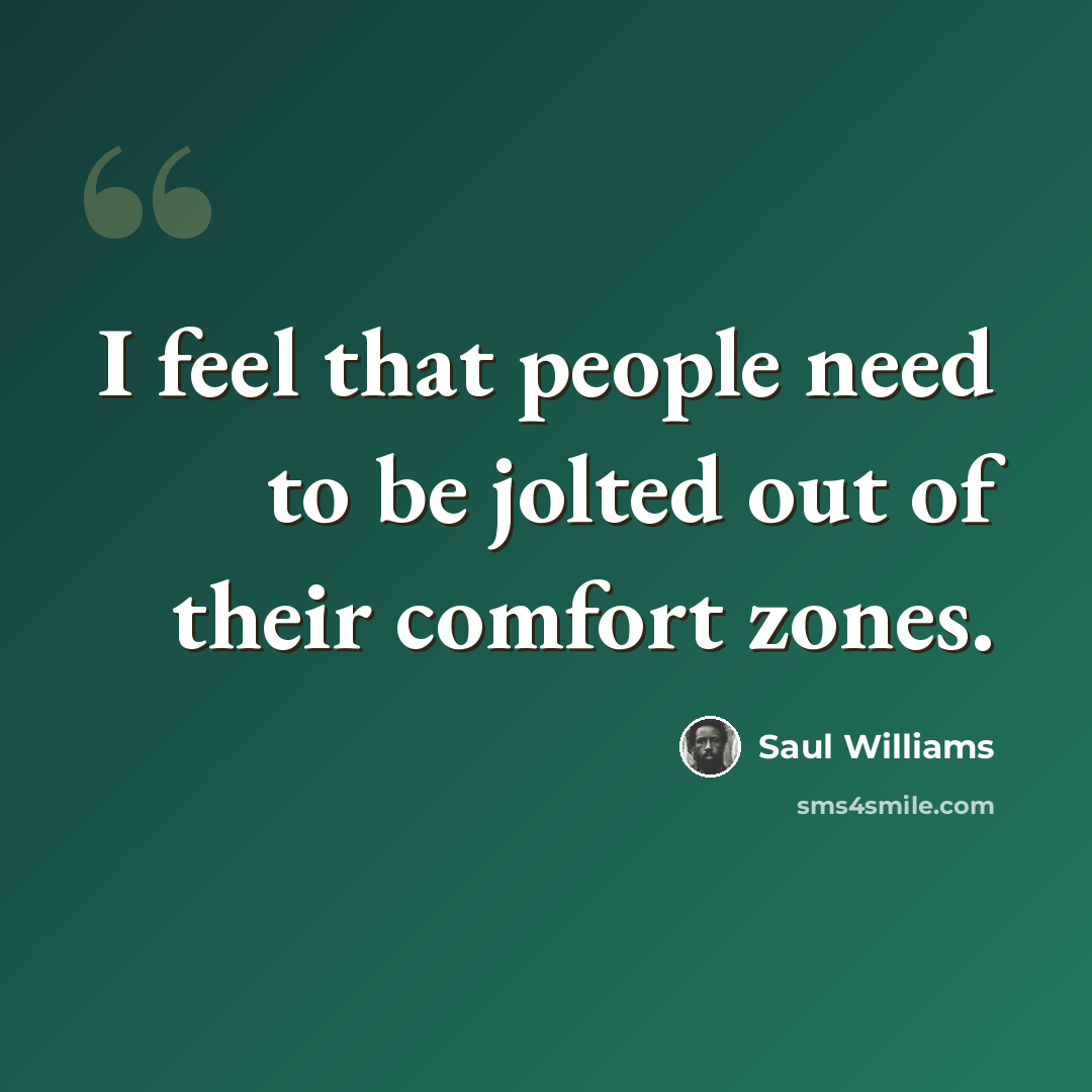“I feel that people need to be jolted out of their comfort zones.” quote by Saul Williams