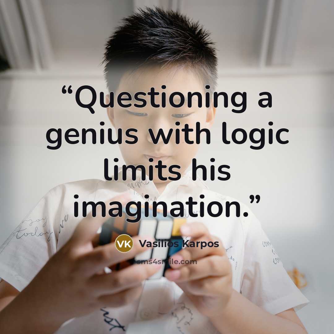 “Questioning a genius with logic limits his imagination.” quote by Vasilios Karpos
