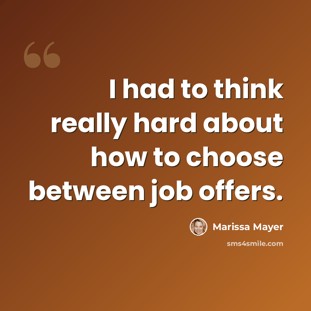 “I had to think really hard about how to choose between job offers.” quote by Marissa Mayer