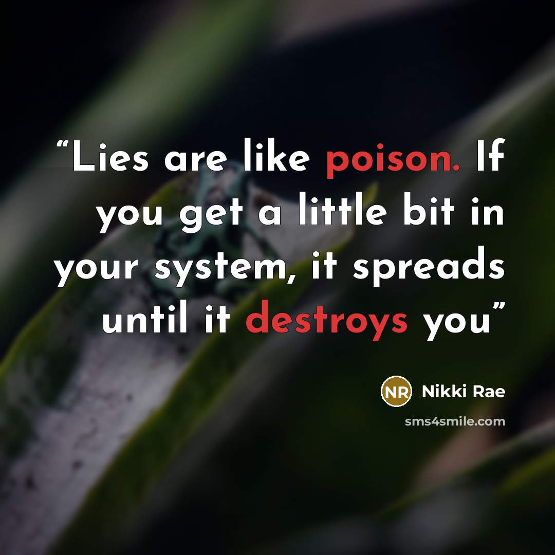 “Lies are like poison. If you get a little bit in your system, it spreads until it destroys you” quote by Nikki Rae