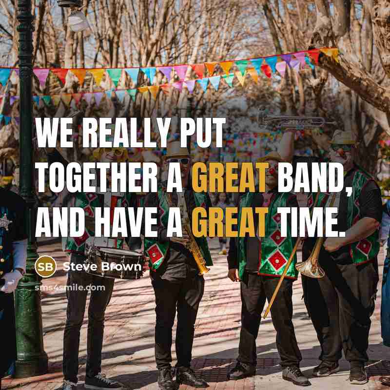 “We really put together a great band, and have a great time.” quote by Steve Brown