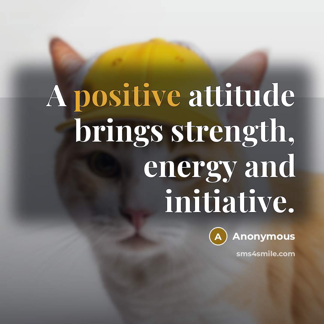 “A positive attitude brings strength, energy and initiative.” quote by Anonymous